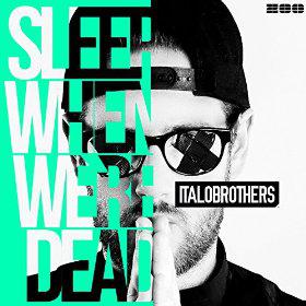 ITALOBROTHERS - SLEEP WHEN WE'RE DEAD